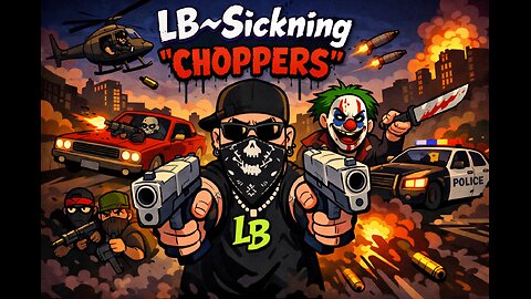 LB~Sickning – “Choppers” (Cartoon Music Video)