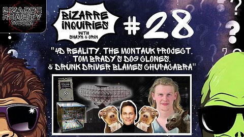 Bizarre Inquiries #28 "4D Reality, Montauk Project, Brady's Dog Clones, & Driver Blames Chupacabra"