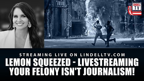 DC DISPATCH: LEMON SQUEEZED - LIVESTREAMING YOUR FELONY ISN'T JOURNALISM!