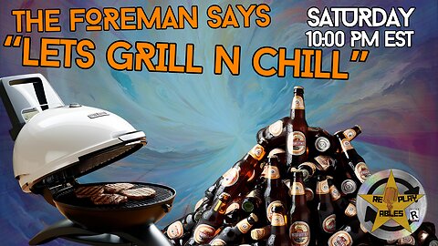 The Foreman Says, "Let's Grill N' Chill" | RePlayAbles