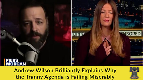 Andrew Wilson Brilliantly Explains Why the Tranny Agenda is Failing Miserably
