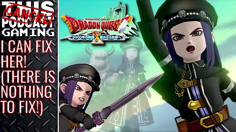 DRAGON QUEST X ONLINE VERSION 4: I Can Fix Her! (She Doesn't Need To Be Fixed)! - Also RPG Grinds!