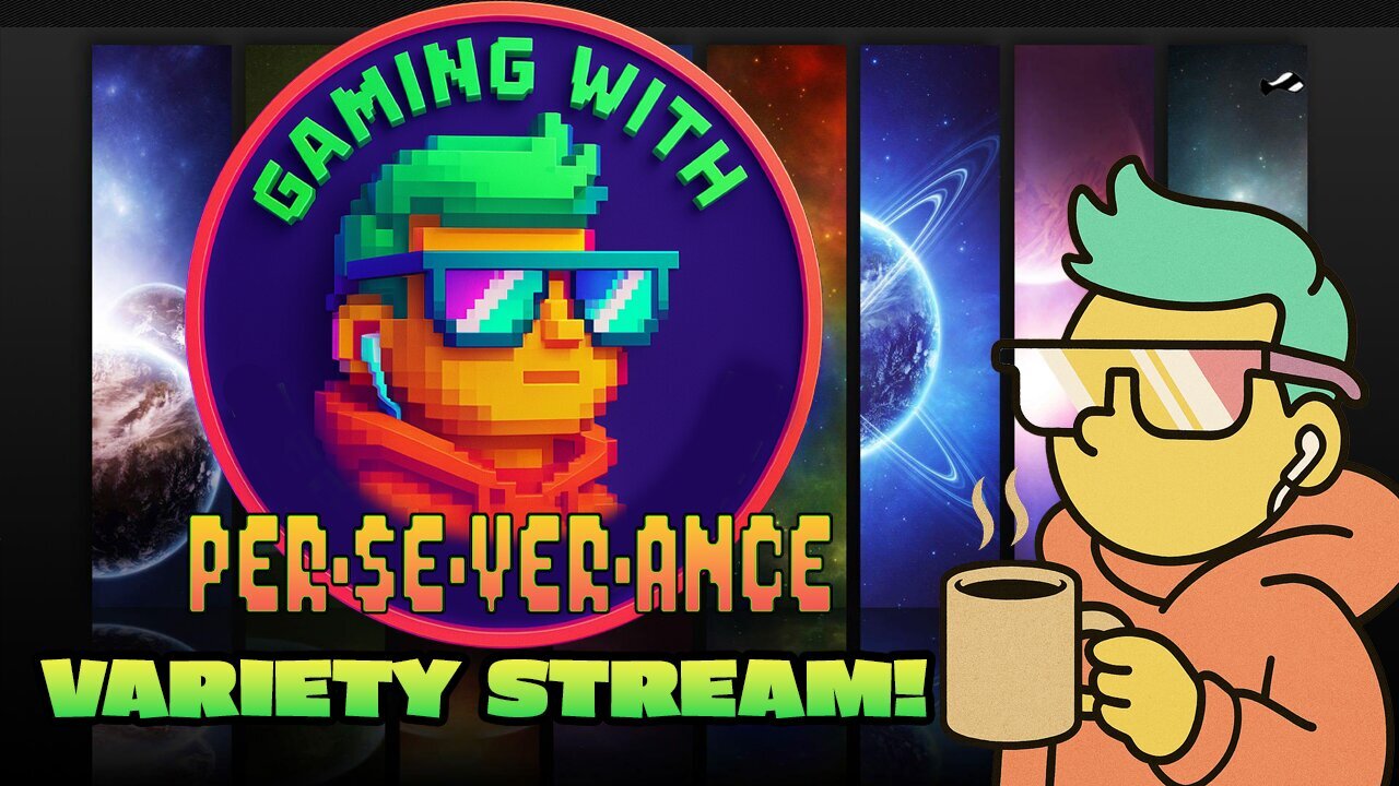Gaming w/ PER·SE·VER·ANCE Variety Stream!