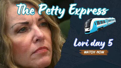 The Petty Express Lori Vallow Day 5