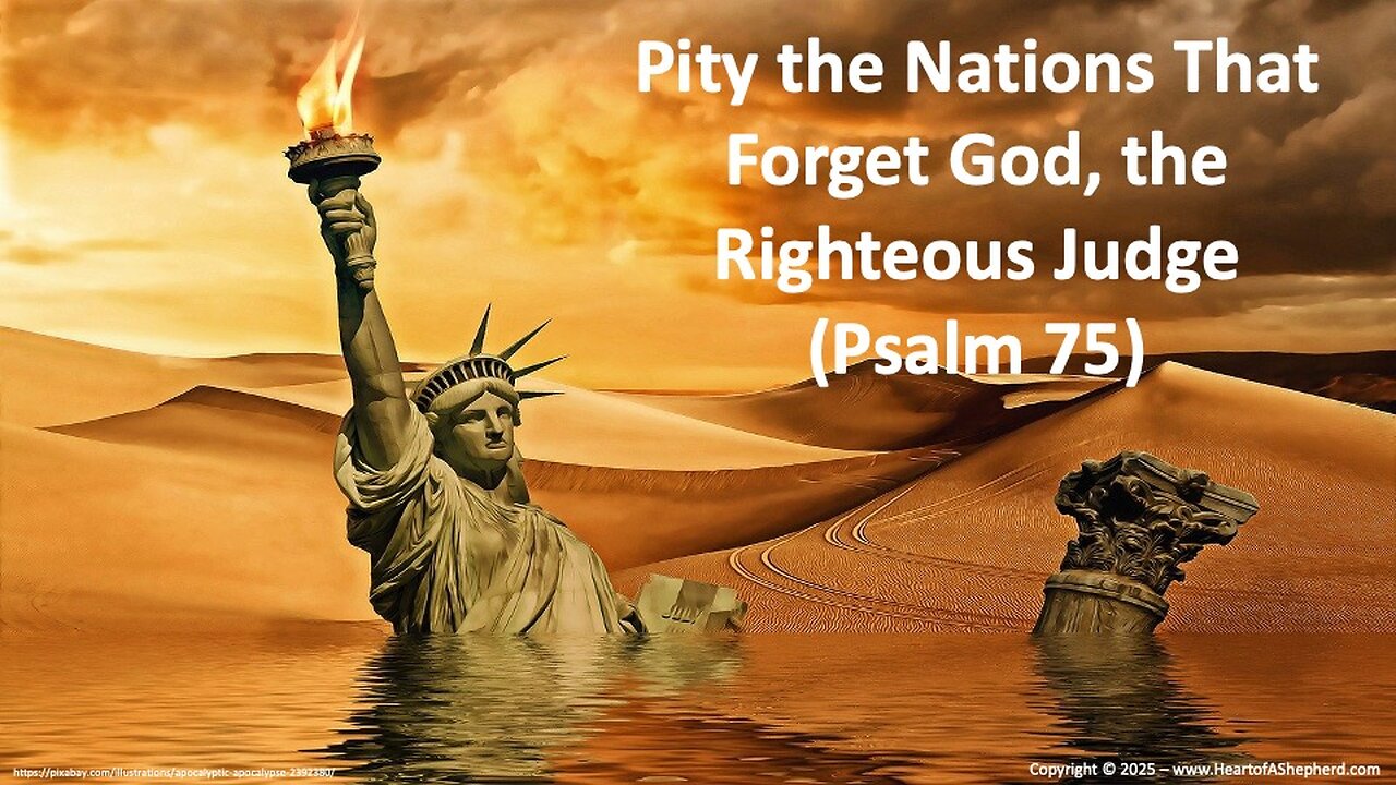 Pity the Nations That Forget God, the Righteous Judge (Psalm 75), from www.HeartofAShepherd.com.