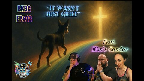 BKBC EP#13 "It wasn't just grief" feat. Kim of Kim's Candor