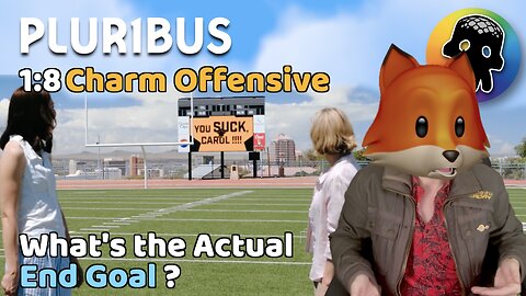 What’s the Actual End Goal ? • A Review of Plur1bus S1:E8 Charm Offensive