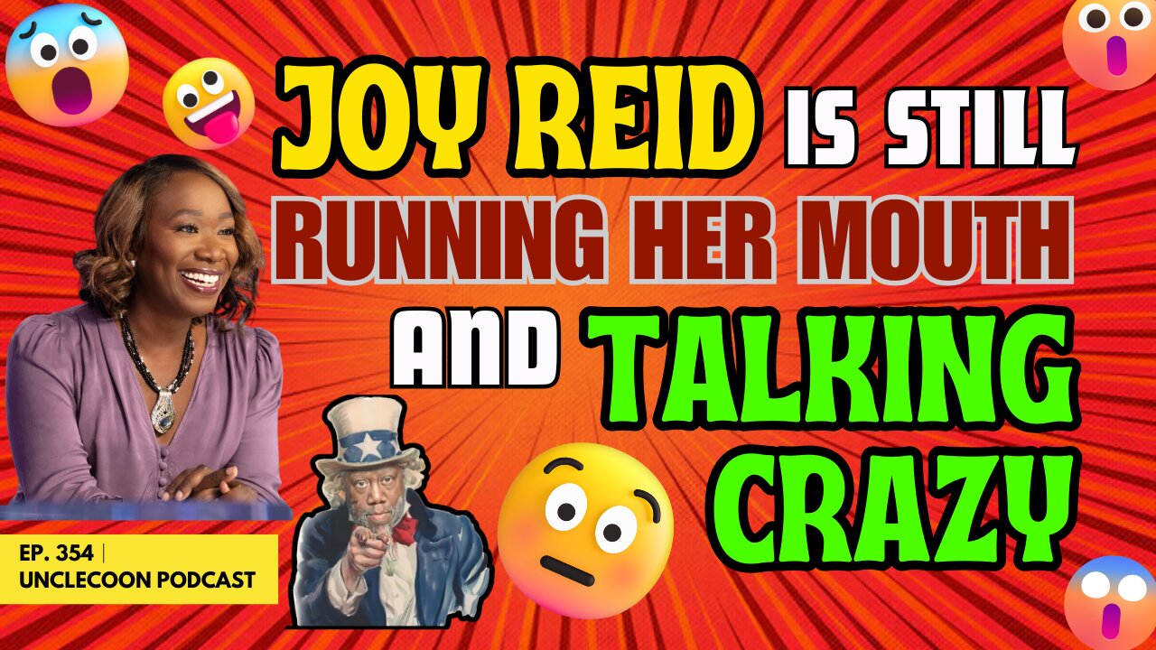EP 354 | JOY REID IS STILL RUNNING HER MOUTH AND TALKING CRAZY | Joy Reid STILL Running Her Mouth