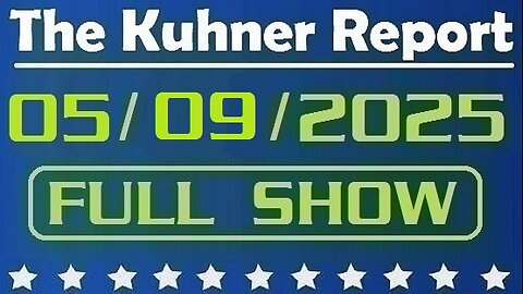 The Kuhner Report - May 09 2025 FULL SHOW