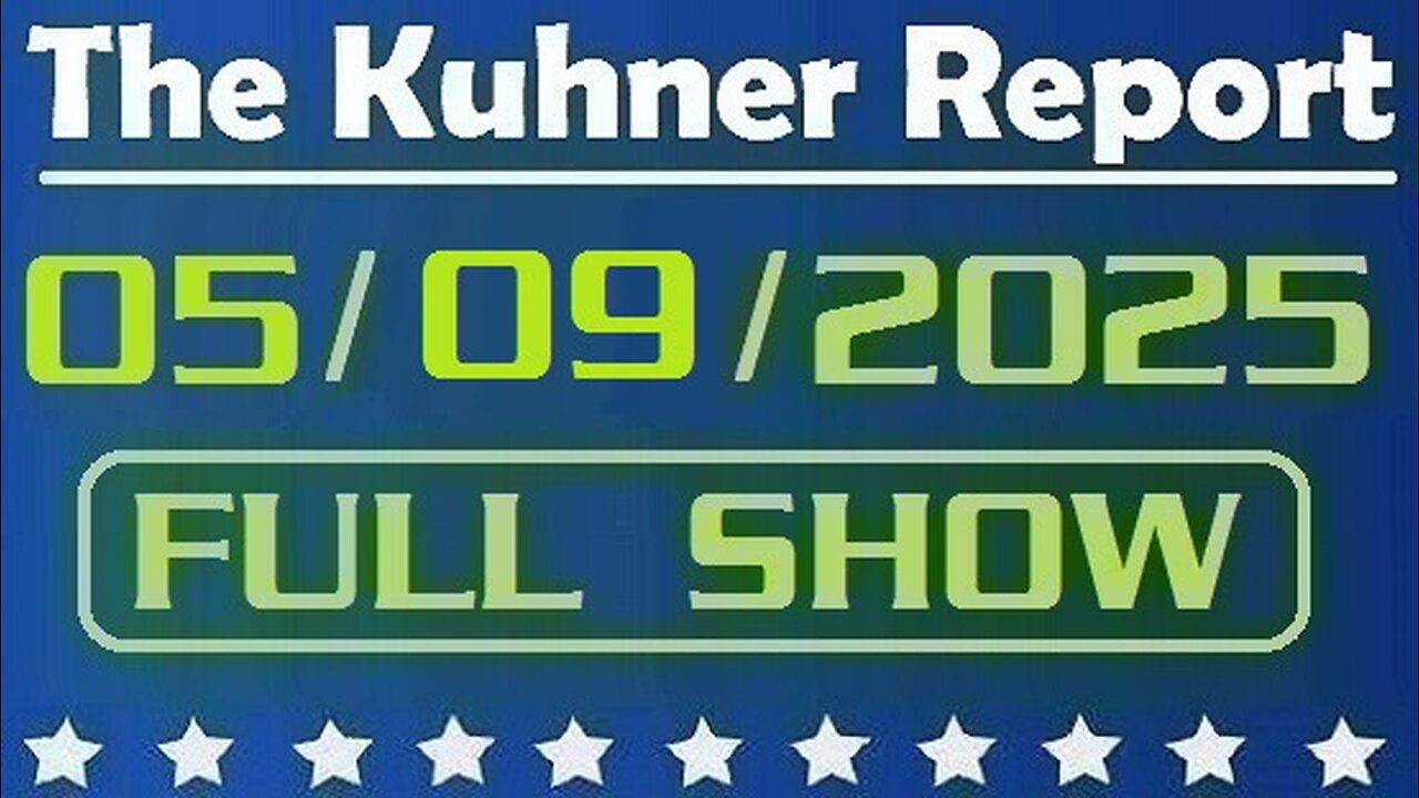 The Kuhner Report - May 09 2025 FULL SHOW