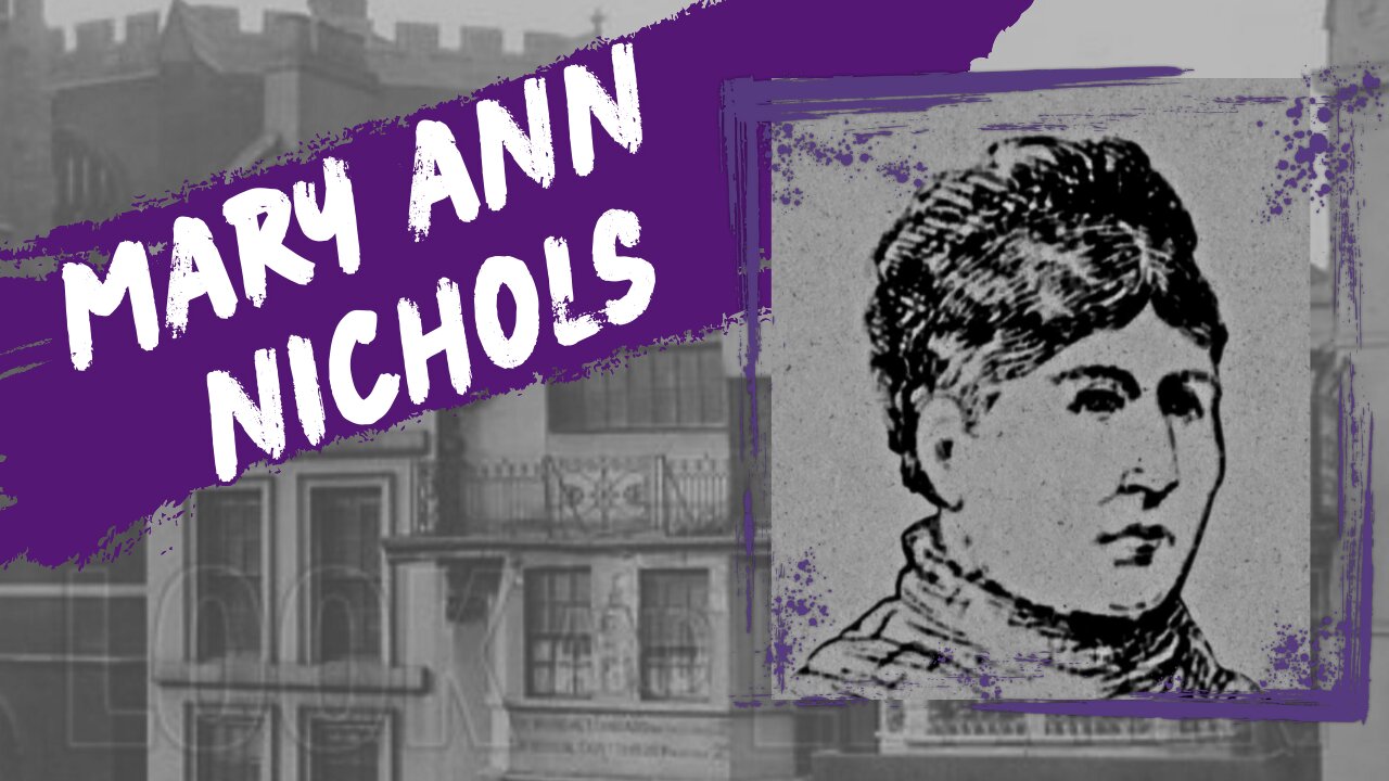 Mary Ann Nichols: How Society Let Her Down to Become Jack the Ripper's First Victim