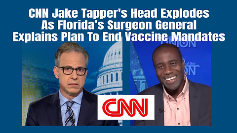 CNN Jake Tapper's Head Explodes As Florida’s Surgeon General Explains Plan To End Vaccine Mandates