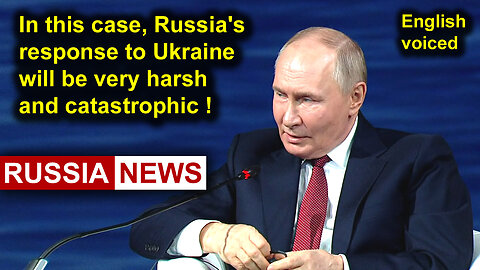 In this case, Russia's response to Ukraine will be very harsh and catastrophic! Putin