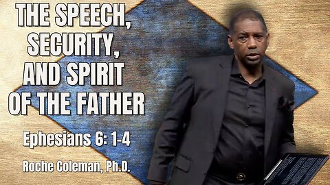 The Speech, Security, and Spirit of the Father | Roche Coleman, Ph.D.