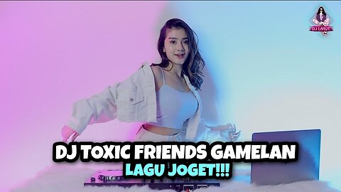 DJ TOXIC FRIENDS GAMELAN (DJ IMUT REMIX)