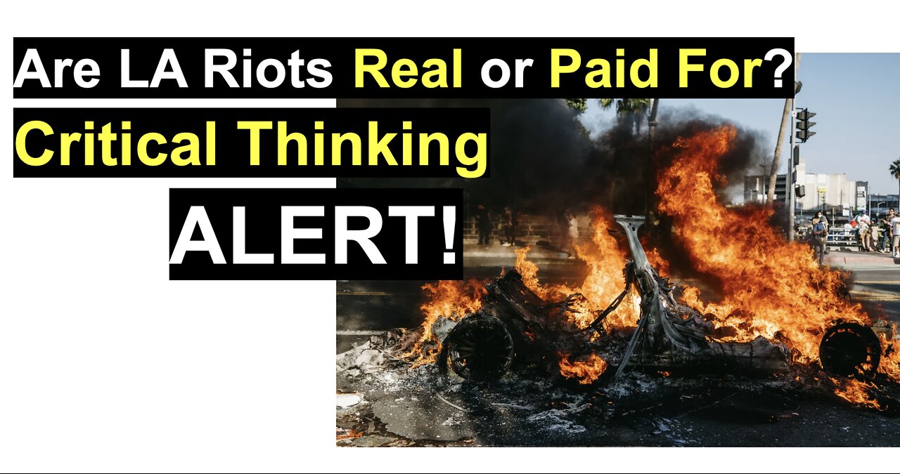 Are LA Riots Real or Paid For?Critical Thinking ALERT!