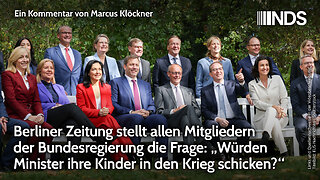Berliner Zeitung fragt alle Minister: „Würden Sie hre Kinder in den Krieg schicken?“ | NDS-Podcast
