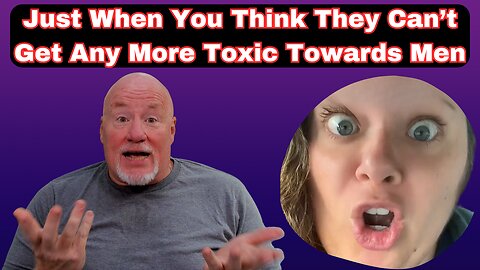 Just When You Think Women Can't Get Anymore Toxic Towards Men They Prove You Wrong