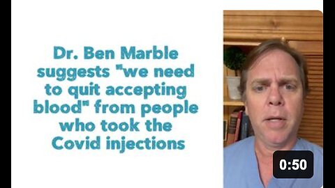 Dr. Ben Marble suggests "we need to quit accepting blood" from people who took the Covid injections