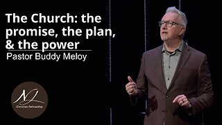 The Church: the promise, the plan, & the power - Pastor Buddy Meloy