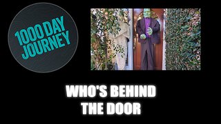 1000 Day Journey 0822 Who's Behind the door
