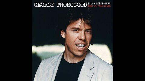 George Thorogood & The Destroyers - Bad to the Bone