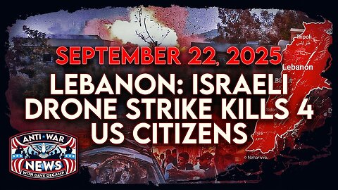 Lebanon: Israeli Drone Strike Kills 4 US Citizens, Trump OKs $6 Billion in Arms for Israel, and More