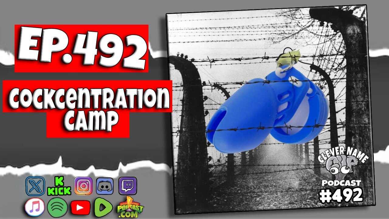Cockcentration Camp - Clever Name Podcast #492