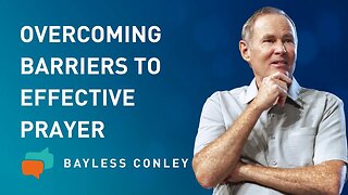 Why Haven’t My Prayers Been Answered? (2/2) | Bayless Conley