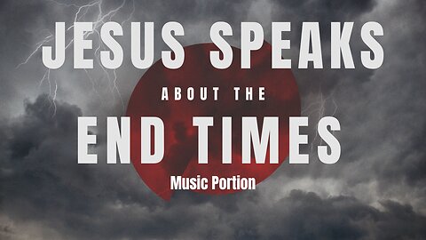 Jesus Speaks About The End Times (music portion)