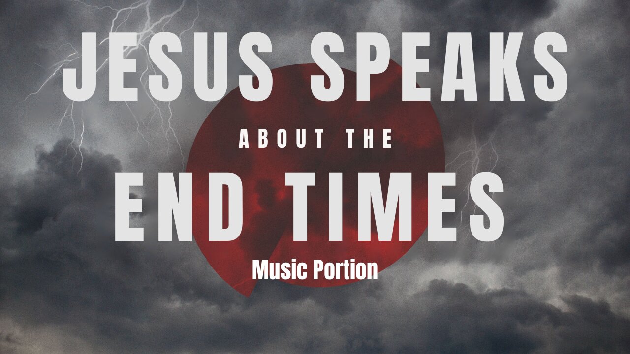 Jesus Speaks About The End Times (music portion)