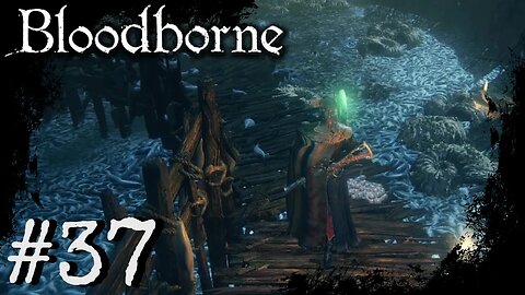 Bloodborne (PS4) Playthrough Part: 37