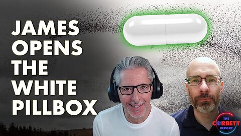 James Corbett Opens the White PillBox