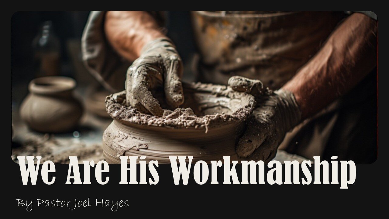For We Are His Workmanship | Pastor Joel Hayes