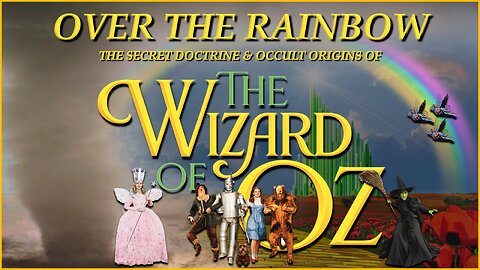 Over the Rainbow | The Secret Doctrine & Occult Origins of the Wizard of Oz