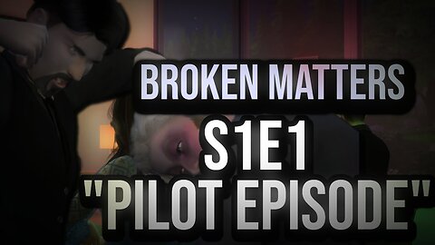 BROKEN MATTERS - SEASON 1 PILOT EPISODE [Sims 4 VOICEOVER SERIES]