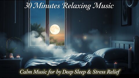 30 Minutes Relaxing Music || Calm Music for Deep Sleep || Meditation Music || Stress Relief