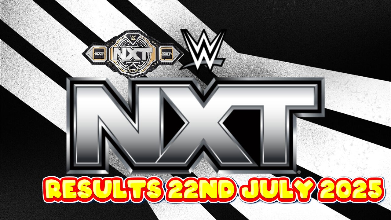 WWE Nxt Results 22nd July 2025