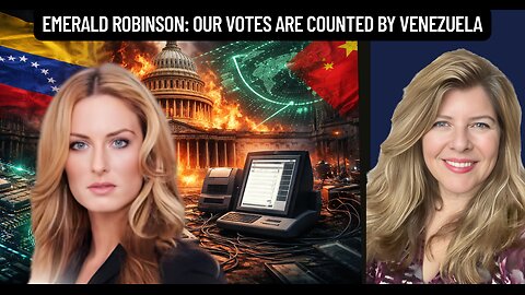 "Emerald Robinson: Our Votes are Counted by Venezuela"