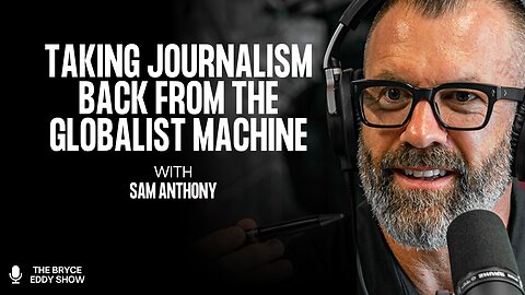 Sam Anthony: Taking Journalism Back from the Globalist Machine