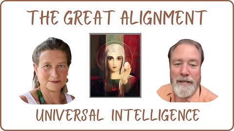 The Great Alignment: Episode #80 UNIVERSAL INTELLIGENCE