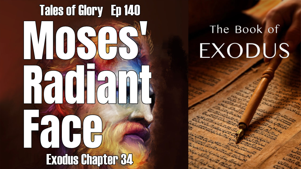 The Book of Exodus Chapter 34 - Moses' Radiant Face - Covenant Restored - TOG EP 140