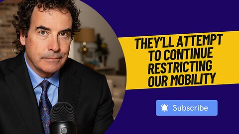 They Will Attempt To Continue Restricting Our Mobility