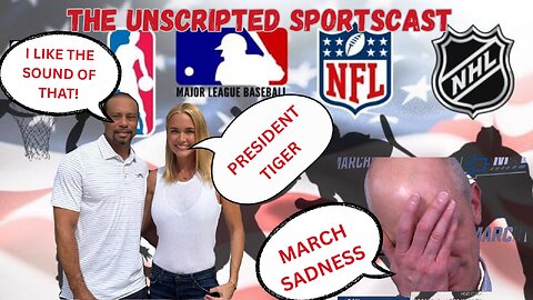 Unscripted Sportscast: March Sadness Sweet 16 predictions, President Tiger Woods