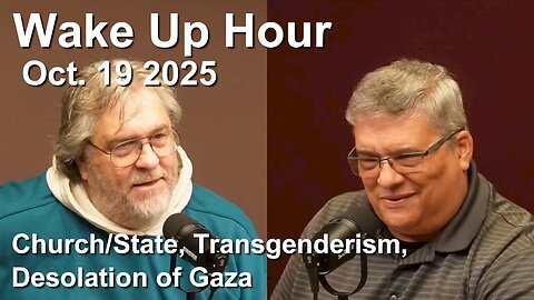 Wake Up Hour – Oct. 19, 2025 - Church/State, Transgenderism, Israel/Gaza