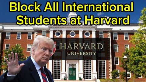 Trump administration blocks Harvard's international enrollments, threatens broader crackdown