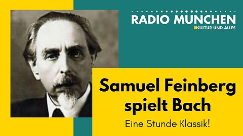 Samuel Feinberg spielt Bach - Eine Stunde Klassik mit Jürgen Plich