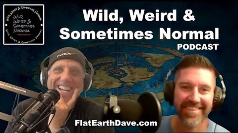 Wild, Weird & Sometimes Normal PODCAST w Flat Earth Dave [Aug 18, 2023]