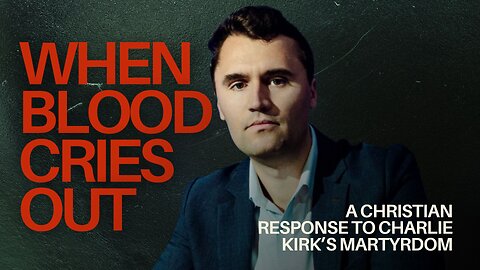 When Blood Cries Out: A Christian Response to Charlie Kirk’s Martyrdom