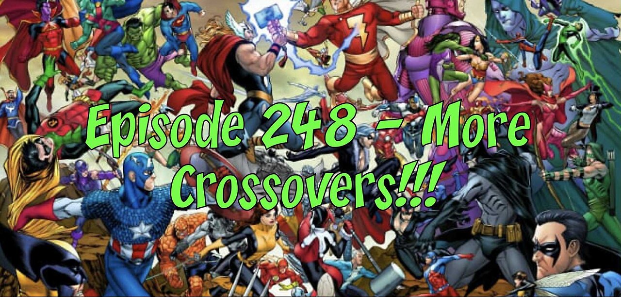 Episode 248 – More Crossovers!!!